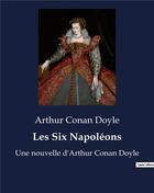 Couverture du livre « Les Six Napoléons : Une nouvelle d'Arthur Conan Doyle » de Arthur Conan Doyle aux éditions Culturea