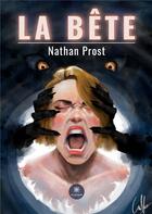 Couverture du livre « La bête » de Prost Nathan aux éditions Le Lys Bleu