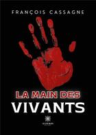 Couverture du livre « La main des vivants » de Cassagne Francois aux éditions Le Lys Bleu