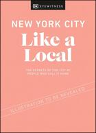 Couverture du livre « NEW YORK CITY LIKE A LOCAL - BY THE PEOPLE WHO CALL IT HOME » de  aux éditions Dorling Kindersley