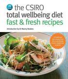 Couverture du livre « CSIRO Total Wellbeing Diet Fast & Fresh Recipes » de Csiro The aux éditions Penguin Books Ltd Digital