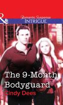 Couverture du livre « The 9-Month Bodyguard (Mills & Boon Intrigue) » de Cindy Dees aux éditions Mills & Boon Series