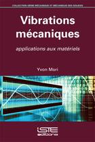 Couverture du livre « Vibrations mécaniques ; applications aux matériels » de Yvon Mori aux éditions Iste