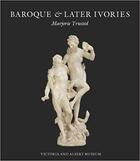 Couverture du livre « Baroque & later ivories » de Trusted Marjorie aux éditions Victoria And Albert Museum