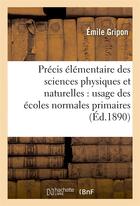 Couverture du livre « Precis elementaire des sciences physiques et naturelles usage des ecoles normales primaires 5e ed » de Gripon aux éditions Hachette Bnf