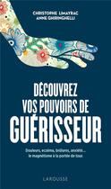 Couverture du livre « Découvrez vos pouvoirs de guérisseur » de Christophe Limayrac et Anne Ghiringhelli aux éditions Larousse