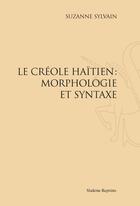 Couverture du livre « Le créole haïtien : morphologie et syntaxe » de Suzanne Sylvain aux éditions Slatkine Reprints