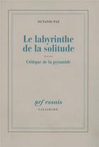 Couverture du livre « Le labyrinthe de la solitude ; critique de la pyramide » de Octavio Paz aux éditions Gallimard