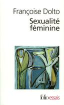 Couverture du livre « Sexualité féminine ; la libido génitale et son destin féminin » de Francoise Dolto aux éditions Gallimard