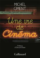 Couverture du livre « Une vie de cinema » de Michel Ciment aux éditions Gallimard