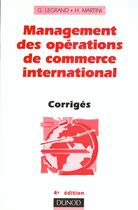 Couverture du livre « Management Des Operations De Commerce International : Corriges » de Ghislaine Legrand et Hubert Martini aux éditions Dunod