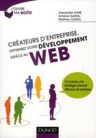 Couverture du livre « Créateurs d'entreprise, optimisez votre développement grâce au web ! » de Alain Bosetti et Alexandre Ayme et Antoine Gastal et Mathieu Gastal aux éditions Dunod