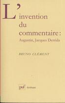 Couverture du livre « L'invention du commentaire ; Augustin, Jacques Drrida » de Bruno Clement aux éditions Puf