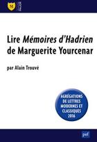 Couverture du livre « Lire mémoires d'Hadrien de Marguerite Yourcenar (2e édition) » de Pascal Trouve aux éditions Belin Education