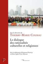 Couverture du livre « Le dialogue des rationalités culturelles et religieuses » de Thierry-Marie Courau aux éditions Cerf