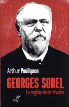 Couverture du livre « Georges Sorel : le mythe de la révolte » de Arthur Pouliquen aux éditions Cerf