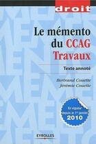 Couverture du livre « Le mémento du CCAG travaux ; texte annoté » de Bertrand Couette aux éditions Eyrolles