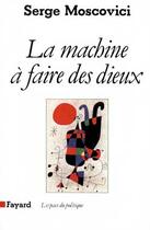 Couverture du livre « La machine à faire des dieux » de Serge Moscovici aux éditions Fayard