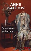 Couverture du livre « La vie secrète du kimono » de Anne Gallois aux éditions Fayard