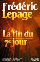 Couverture du livre « La fin du septième jour » de Frederic Lepage aux éditions Robert Laffont