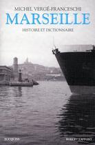 Couverture du livre « Marseille ; histoire et dictionnaire » de Michel Verge-Franceschi aux éditions Robert Laffont