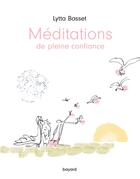 Couverture du livre « Méditations de pleine confiance » de Lytta Basset aux éditions Bayard