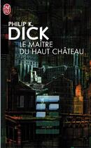 Couverture du livre « Le maître du haut château » de Philip K. Dick aux éditions J'ai Lu
