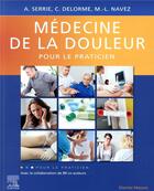 Couverture du livre « Médecine de la douleur pour le praticien » de Alain Serrie et Claire Delorme et Marie-Louise Navez aux éditions Elsevier-masson
