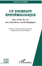 Couverture du livre « Un tournant epistemologique - des recits de vie aux entretiens carrierologiques » de Jean-Yves Robin aux éditions L'harmattan