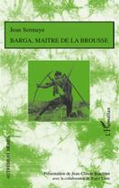 Couverture du livre « Barga, maître de la brousse » de Jean Sermaye aux éditions L'harmattan