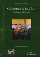 Couverture du livre « Célébration de la chair ; épithalames à l'incarné » de Jean-Jacques Raterron aux éditions Editions L'harmattan