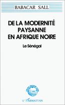 Couverture du livre « De la modernité paysanne en Afrique noire ; le Sénégal » de Babacar Sall aux éditions Editions L'harmattan