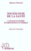 Couverture du livre « Sociologie de la sante langage et savoirs environnemen » de Houtaud (D') Alphons aux éditions Editions L'harmattan