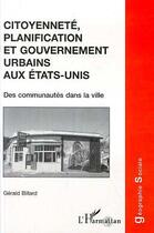 Couverture du livre « Citoyenneté planification et gouvernement urbains aux Etats-Unis ; des communautés dans la ville » de Gerald Billard aux éditions Editions L'harmattan