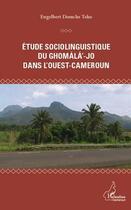 Couverture du livre « Étude sociolinguistique du Ghomala-Jo dans l'Ouest-Cameroun » de Engelbert Domche Teko aux éditions Editions L'harmattan