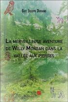 Couverture du livre « La merveilleuse aventure de Willy Morgan dans la vallée aux pierres » de Guy Joseph Durand aux éditions Editions Du Net