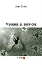 Couverture du livre « Meurtre scientifique » de Zoubir Zerarga aux éditions Editions Du Net