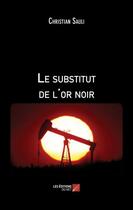 Couverture du livre « Le substitut de l'or noir » de Christian Sauli aux éditions Editions Du Net