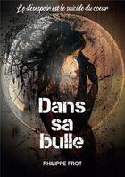 Couverture du livre « Dans sa bulle » de Philippe Frot aux éditions Books On Demand