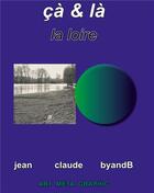 Couverture du livre « Ã§Ã et lÃ : la loire » de Jean-Claude Byandb aux éditions Books On Demand