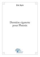 Couverture du livre « Derniere cigarette pour phoenix » de Kyrn Eric aux éditions Edilivre