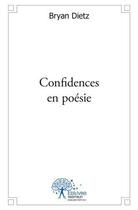 Couverture du livre « Confidences en poesie » de Bryan Dietz aux éditions Edilivre