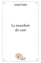 Couverture du livre « Le mouchoir du curé » de Lerois Fotso aux éditions Edilivre