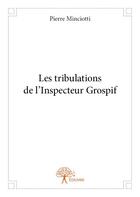 Couverture du livre « Les tribulations de l'inspecteur Grospif » de Pierre Minciotti aux éditions Edilivre