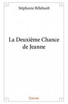 Couverture du livre « La deuxième chance de Jeanne » de Stephanie Billebault aux éditions Edilivre