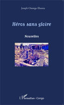 Couverture du livre « Heros sans gloire » de Joseph Onongo Ebanza aux éditions Editions L'harmattan