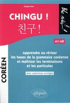 Couverture du livre « Chingu ! apprendre ou reviser les bases de la grammaire coreenne et maitriser les terminaisons et le » de Kim Eunjin aux éditions Ellipses