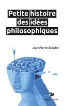 Couverture du livre « Petite histoire des idées philosophiques » de Jean-Pierre Zarader aux éditions Ellipses