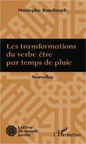 Couverture du livre « Transformations du verbe être par temps de pluie » de Mustapha Bouchareb aux éditions L'harmattan