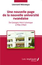 Couverture du livre « Une nouvelle page de la nouvelle université rwandaise : De Georges-Henri Lévesque à Mike O'Neil » de Leonard Nduwayo aux éditions Les Impliques